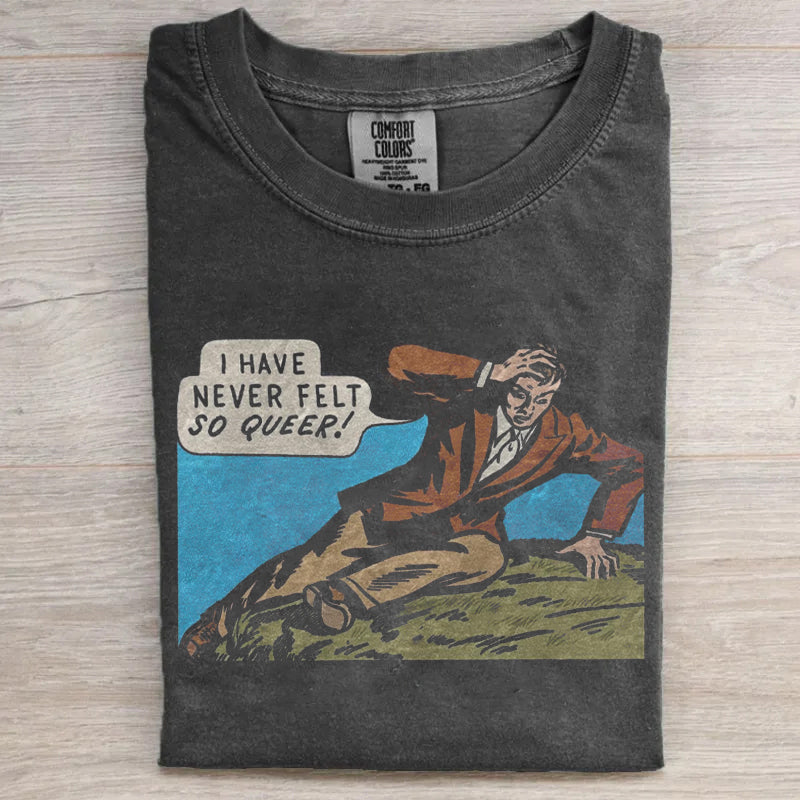 I Have Never Felt So Queer Vintage Comic Meme LGBT Pride T-shirt