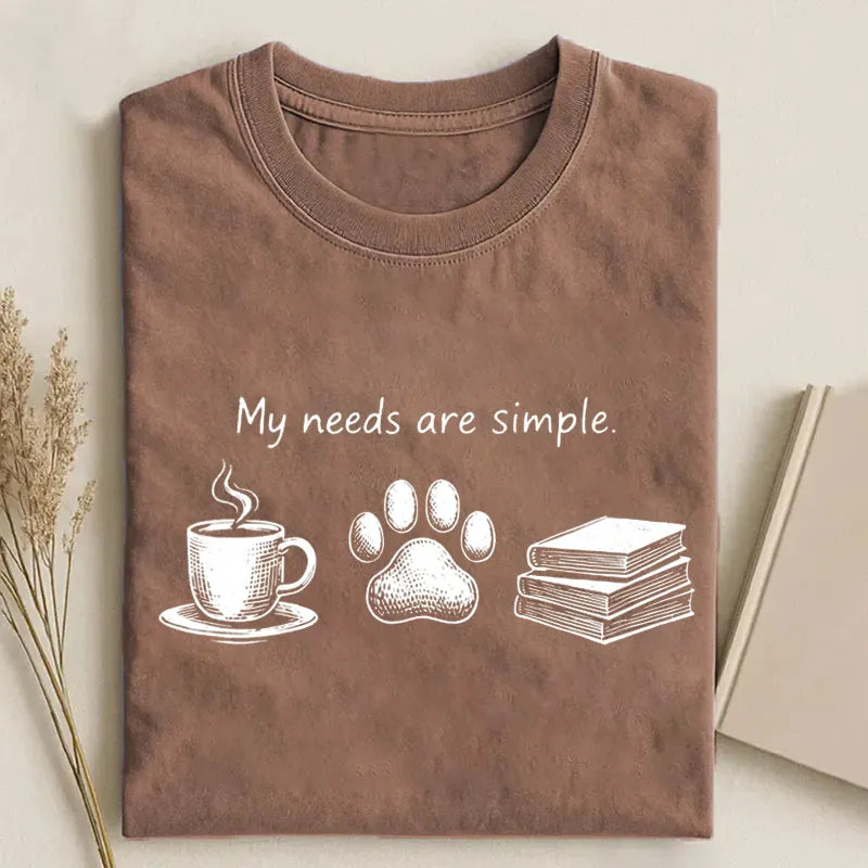 My Needs are Simple T-shirt