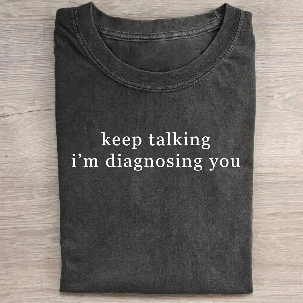 Keep Talking I'm Diagnosing You T-Shirt