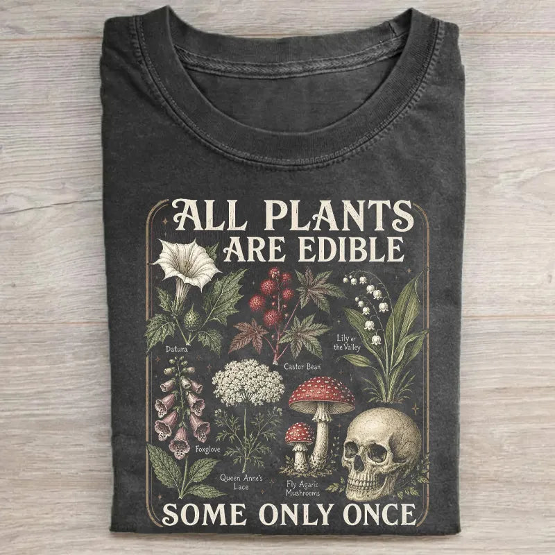 All Plants Are Edible Some Only Once T-shirt