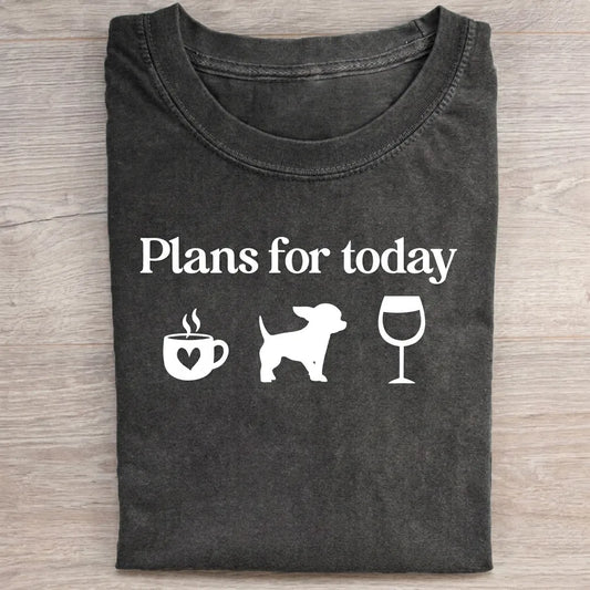 Plans For Today Chihuahua T-Shirt