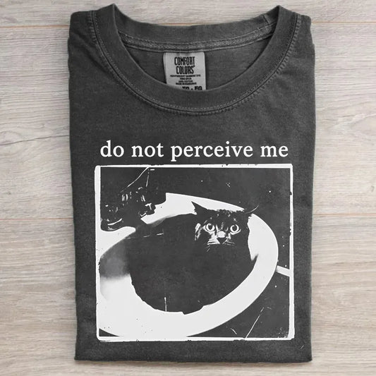 Do Not Perceive Me T-shirt