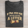 If Paul Were Here We'd Be Getting A Letter Funny Christian T-shirt