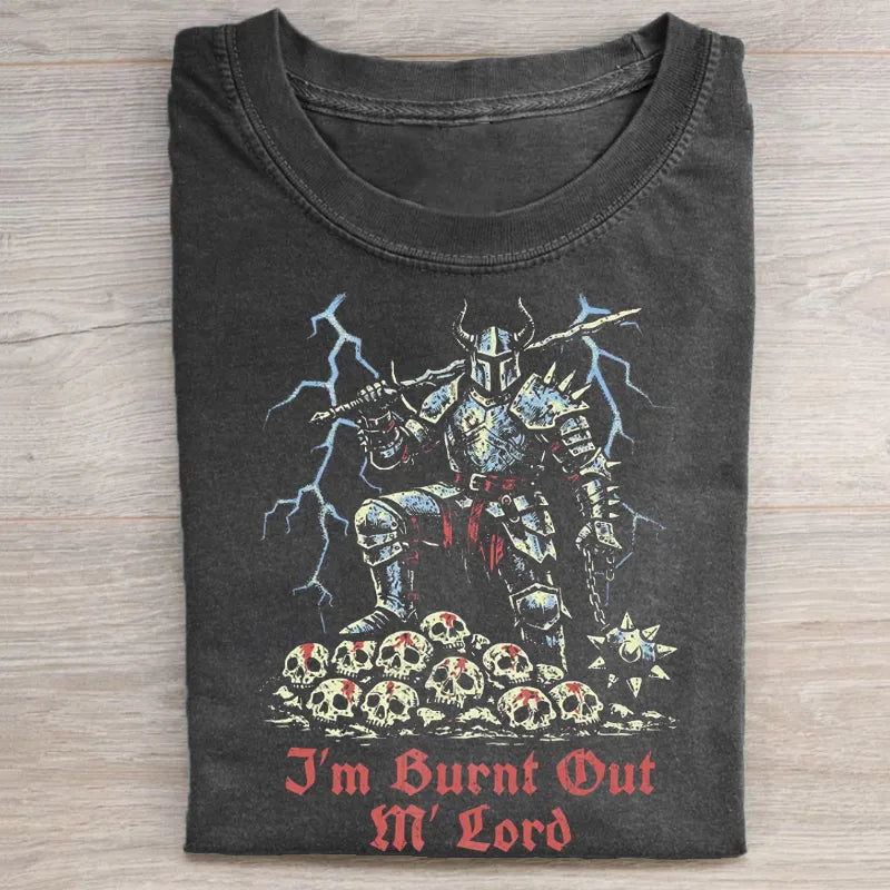 I'm Burnt Out M' Lord T-shirt