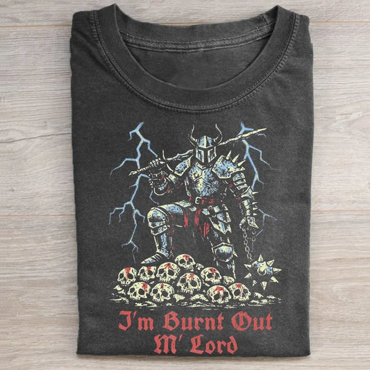 I'm Burnt Out M' Lord T-shirt
