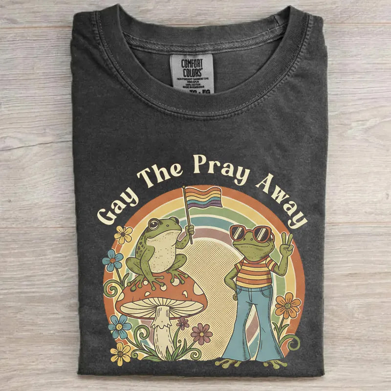 Gay The Pray Away Funny Frog Pride Ally T-shirt