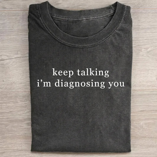 Keep Talking I'm Diagnosing You T-Shirt