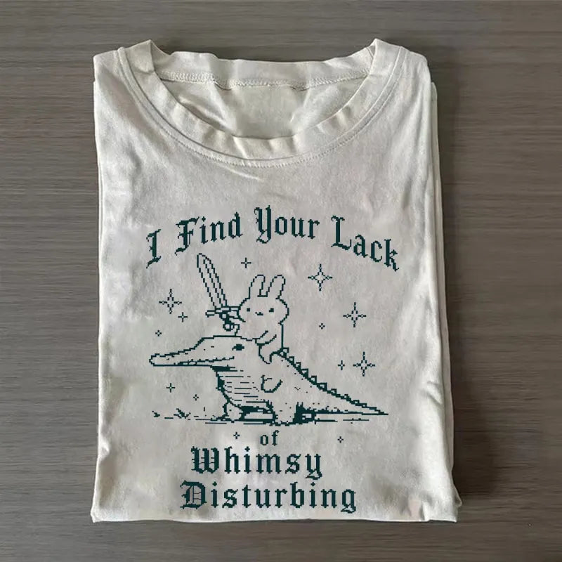 I Find Your Lack of Whimsy Disturbing T-shirt