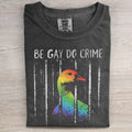 Be Gay Do Crime Funny Silly Goose Pride T-shirt