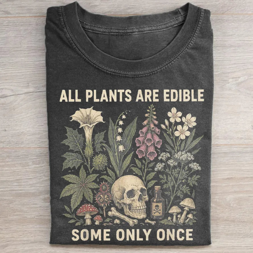 All Plants Are Edible Some Only Once T-shirt