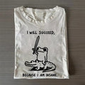 I Will Succeed Because I Am Insane T-Shirt