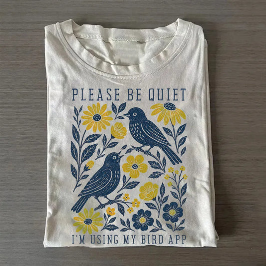 Please Be Quiet Using Bird App T-shirt