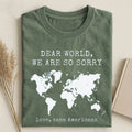 Dear World We Are So Sorry T-shirt