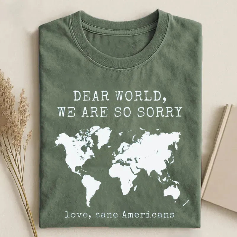 Dear World We Are So Sorry T-shirt