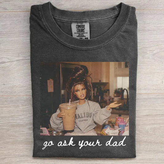 Go Ask Your Dad T-shirt