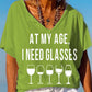 Women's At My Age, I Need Glasses Funny Graphic V-Neck Tee